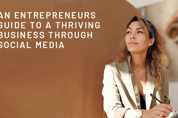 An Entrepreneurs’ Guide to a Thriving Business Through Social Media