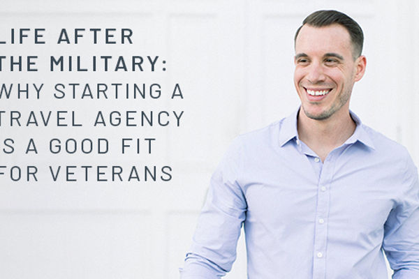 Life After the Military: Why Starting a Travel Agency is a Good Fit for Veterans